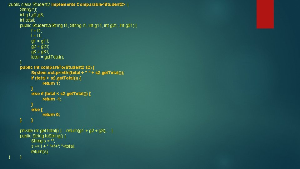 public class Student 2 implements Comparable<Student 2> { String f, l; int g 1,