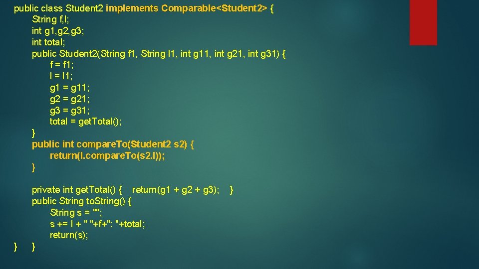 public class Student 2 implements Comparable<Student 2> { String f, l; int g 1,