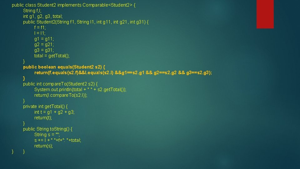 public class Student 2 implements Comparable<Student 2> { String f, l; int g 1,