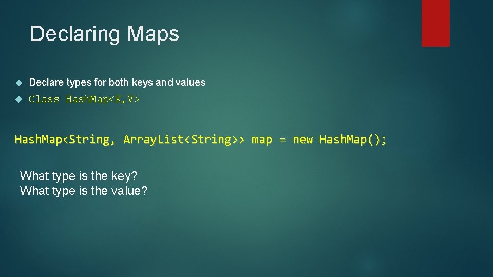 Declaring Maps Declare types for both keys and values Class Hash. Map<K, V> Hash.