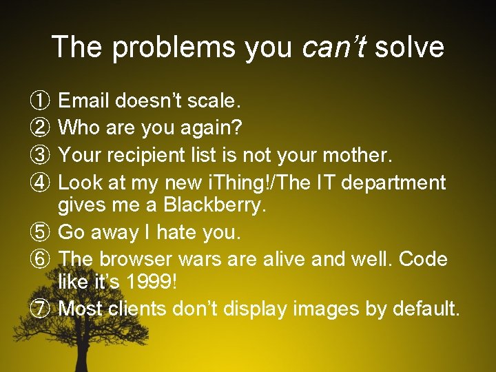 The problems you can’t solve Email doesn’t scale. Who are you again? Your recipient