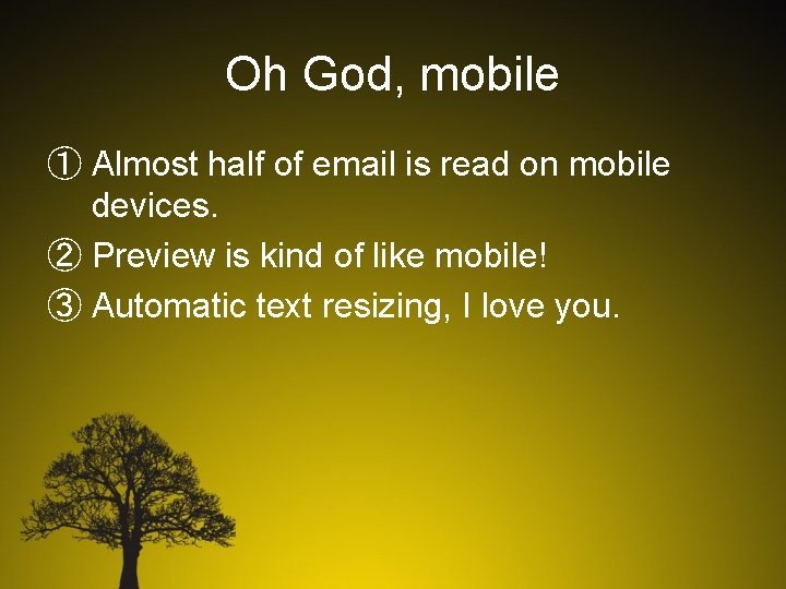 Oh God, mobile ① Almost half of email is read on mobile devices. ②