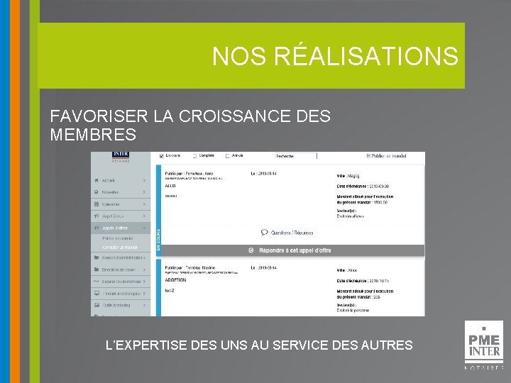 NOS RÉALISATIONS FAVORISER LA CROISSANCE DES MEMBRES L’EXPERTISE DES UNS AU SERVICE DES AUTRES