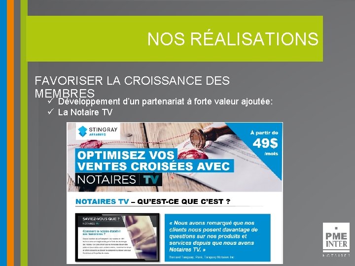 NOS RÉALISATIONS FAVORISER LA CROISSANCE DES MEMBRES ü Développement d’un partenariat à forte valeur