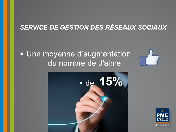 SERVICE DE GESTION DES RÉSEAUX SOCIAUX § Une moyenne d’augmentation du nombre de J’aime