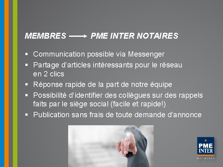 MEMBRES PME INTER NOTAIRES § Communication possible via Messenger § Partage d’articles intéressants pour