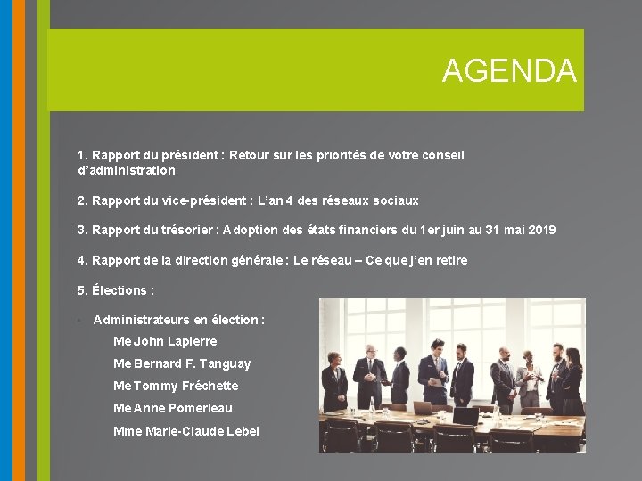 AGENDA 1. Rapport du président : Retour sur les priorités de votre conseil d’administration