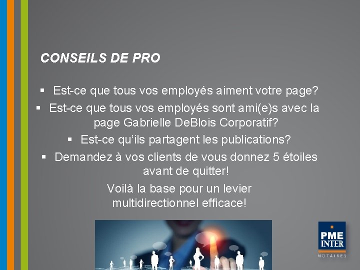 CONSEILS DE PRO § Est-ce que tous vos employés aiment votre page? § Est-ce