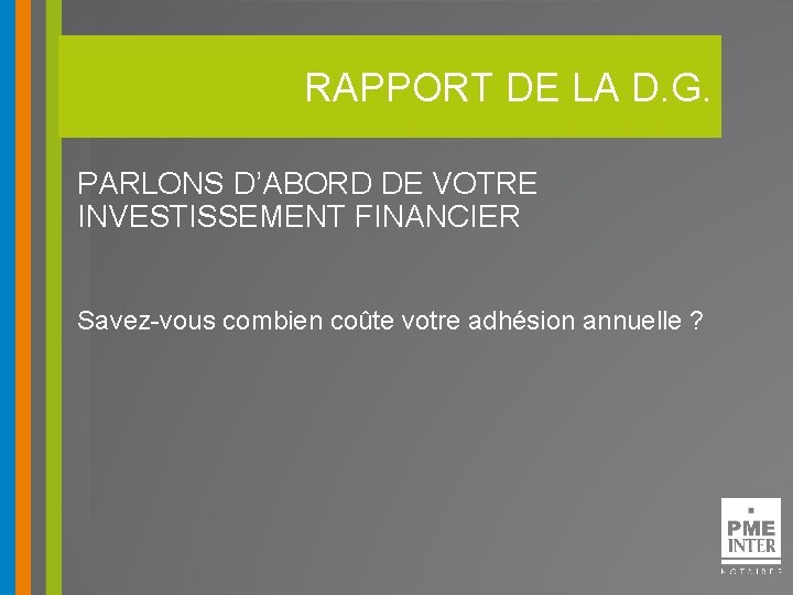 RAPPORT DE LA D. G. PARLONS D’ABORD DE VOTRE INVESTISSEMENT FINANCIER Savez-vous combien coûte