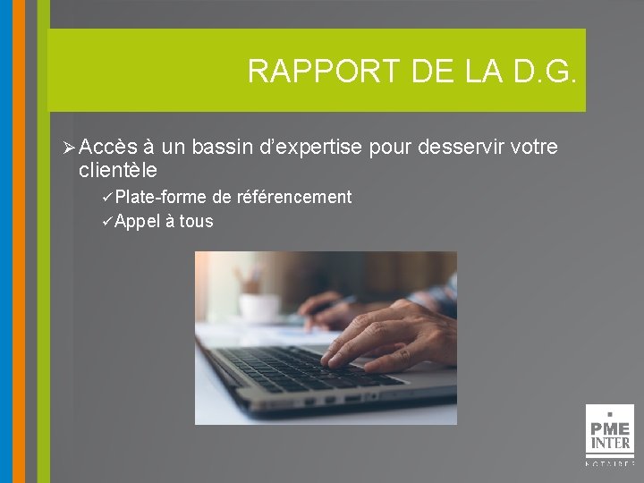 RAPPORT DE LA D. G. Ø Accès à un bassin d’expertise pour desservir votre