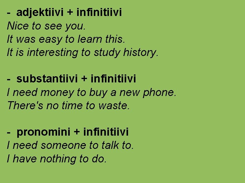 - adjektiivi + infinitiivi Nice to see you. It was easy to learn this.