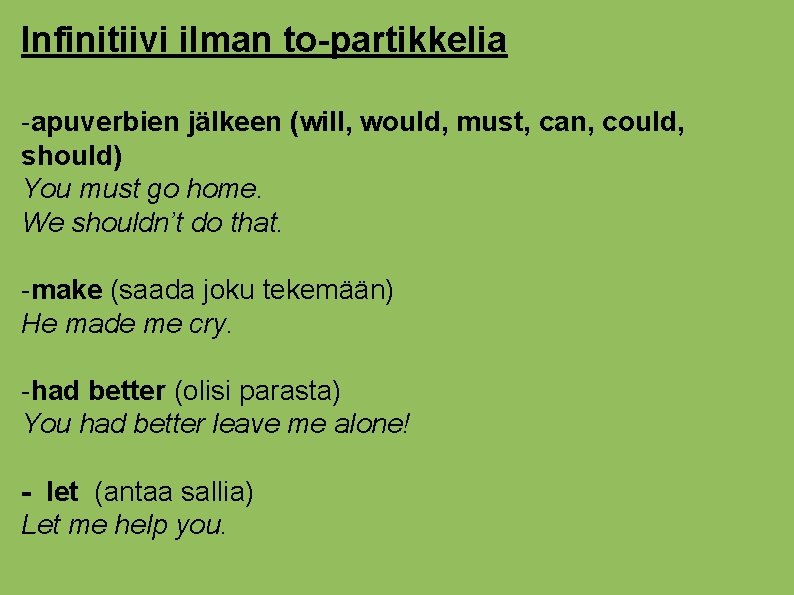 Infinitiivi ilman to-partikkelia -apuverbien jälkeen (will, would, must, can, could, should) You must go