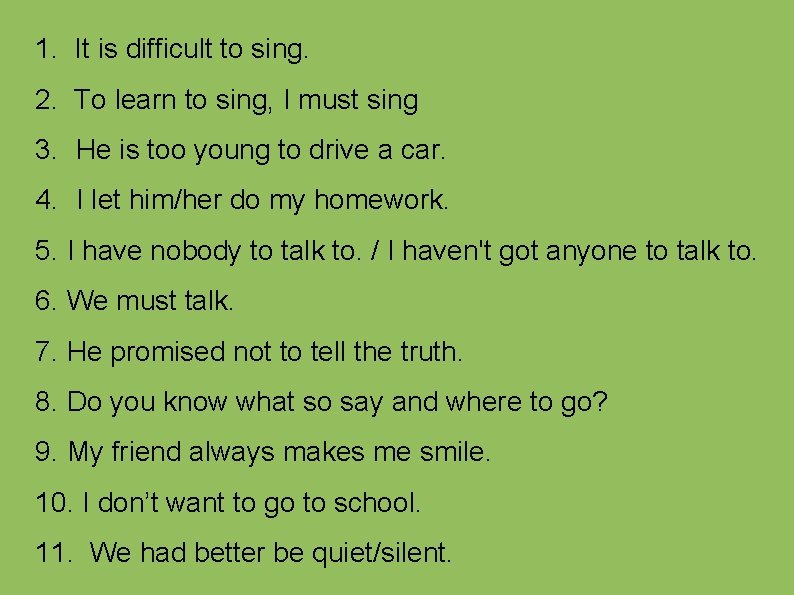 1. It is difficult to sing. 2. To learn to sing, I must sing