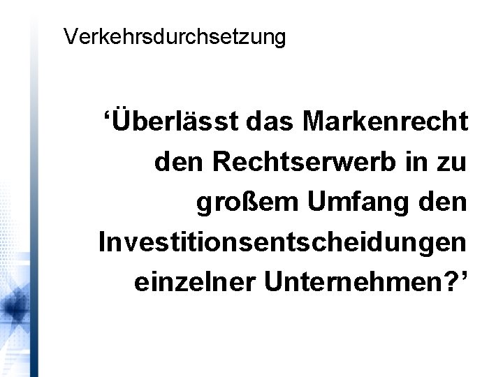 Verkehrsdurchsetzung ‘Überlässt das Markenrecht den Rechtserwerb in zu großem Umfang den Investitionsentscheidungen einzelner Unternehmen?