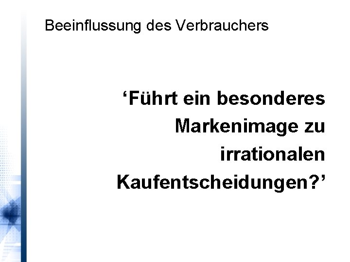 Beeinflussung des Verbrauchers ‘Führt ein besonderes Markenimage zu irrationalen Kaufentscheidungen? ’ 