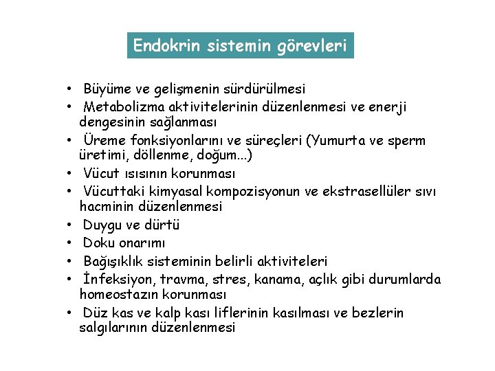 Endokrin sistemin görevleri • Büyüme ve gelişmenin sürdürülmesi • Metabolizma aktivitelerinin düzenlenmesi ve enerji