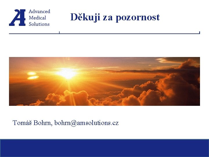 Děkuji za pozornost Tomáš Bohrn, bohrn@amsolutions. cz 