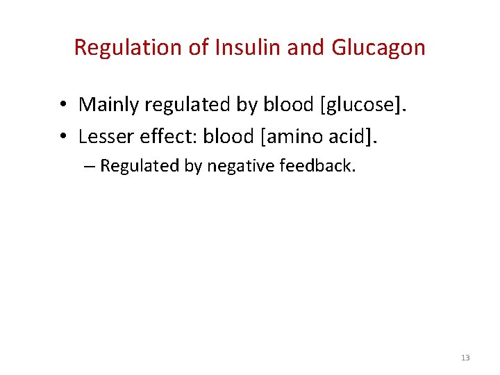 Regulation of Insulin and Glucagon • Mainly regulated by blood [glucose]. • Lesser effect: