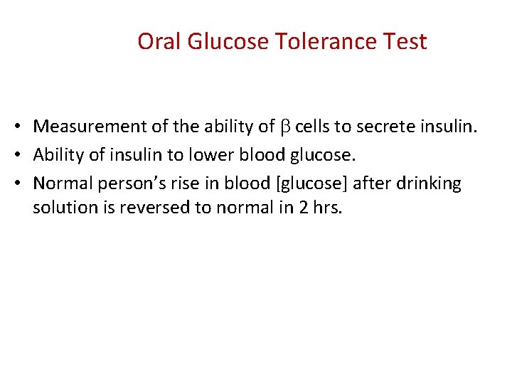 Oral Glucose Tolerance Test • Measurement of the ability of b cells to secrete
