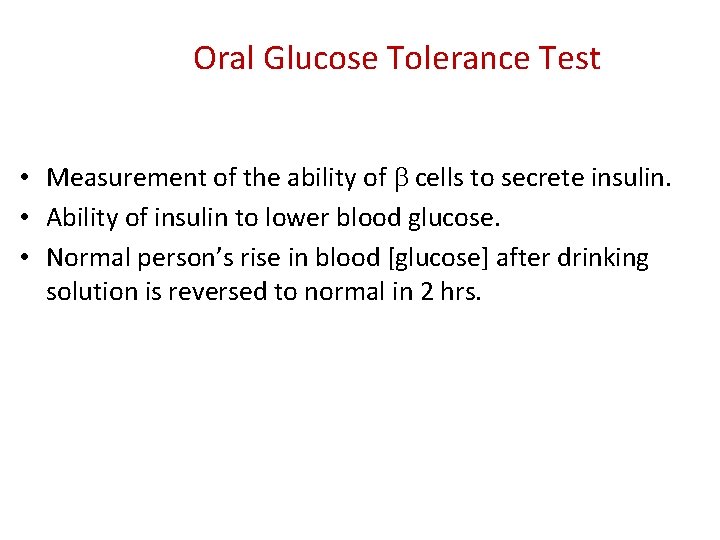 Oral Glucose Tolerance Test • Measurement of the ability of b cells to secrete Oral Glucose Tolerance Test • Measurement of the ability of b cells to secrete
