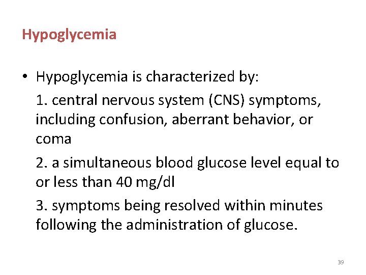 Hypoglycemia • Hypoglycemia is characterized by: 1. central nervous system (CNS) symptoms, including confusion,