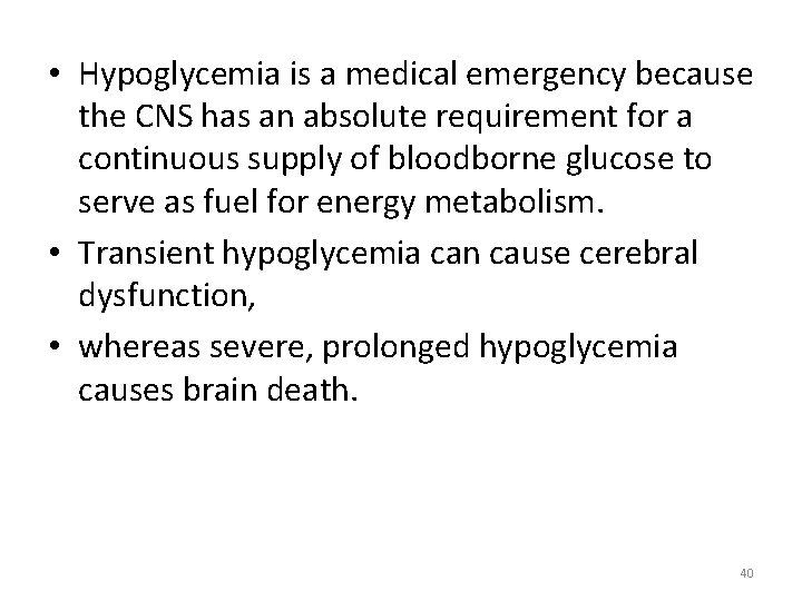 • Hypoglycemia is a medical emergency because the CNS has an absolute requirement • Hypoglycemia is a medical emergency because the CNS has an absolute requirement