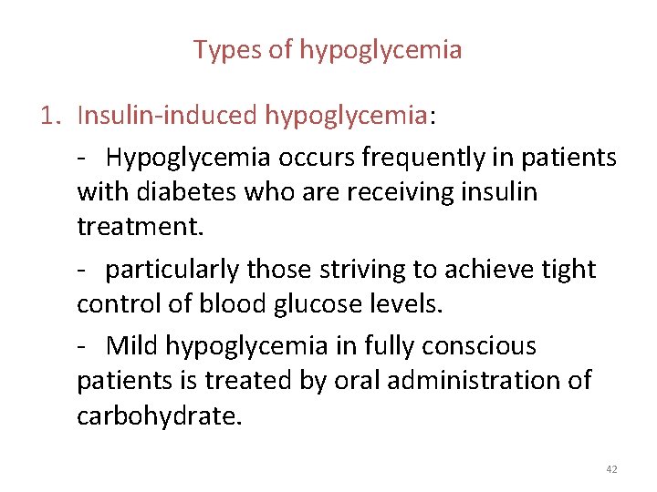 Types of hypoglycemia 1. Insulin-induced hypoglycemia: - Hypoglycemia occurs frequently in patients with diabetes Types of hypoglycemia 1. Insulin-induced hypoglycemia: - Hypoglycemia occurs frequently in patients with diabetes
