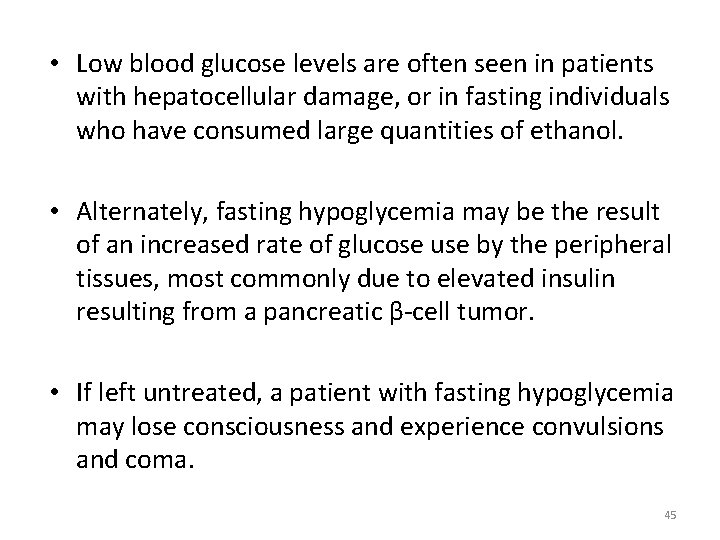 • Low blood glucose levels are often seen in patients with hepatocellular damage, • Low blood glucose levels are often seen in patients with hepatocellular damage,