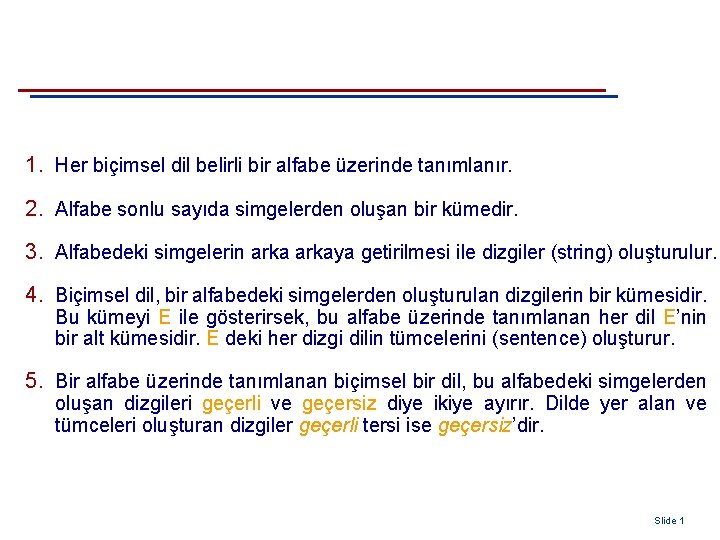 1. Her biçimsel dil belirli bir alfabe üzerinde tanımlanır. 2. Alfabe sonlu sayıda simgelerden