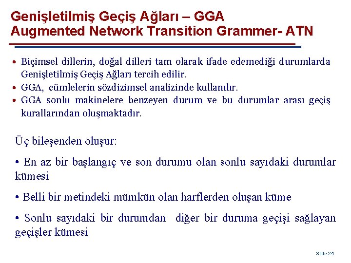 Genişletilmiş Geçiş Ağları – GGA Augmented Network Transition Grammer- ATN • Biçimsel dillerin, doğal