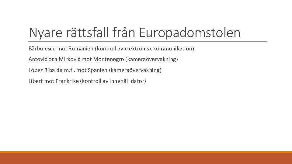 Nyare rättsfall från Europadomstolen Bărbulescu mot Rumänien (kontroll av elektronisk kommunikation) Antović och Mirković