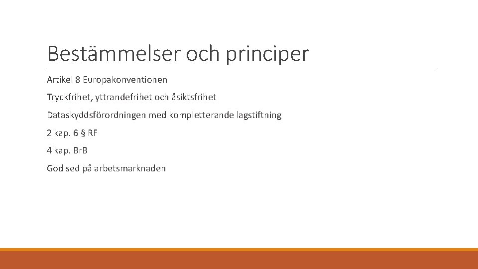 Bestämmelser och principer Artikel 8 Europakonventionen Tryckfrihet, yttrandefrihet och åsiktsfrihet Dataskyddsförordningen med kompletterande lagstiftning