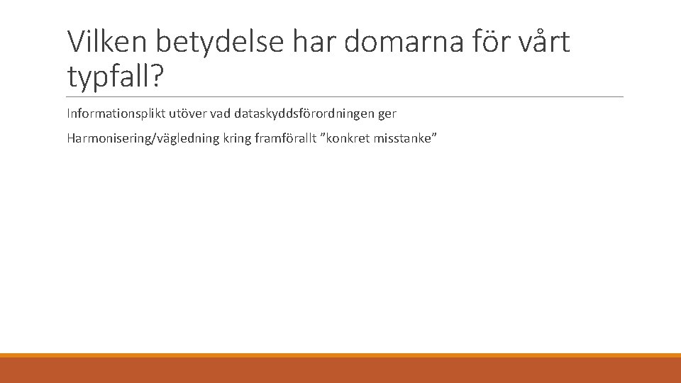 Vilken betydelse har domarna för vårt typfall? Informationsplikt utöver vad dataskyddsförordningen ger Harmonisering/vägledning kring