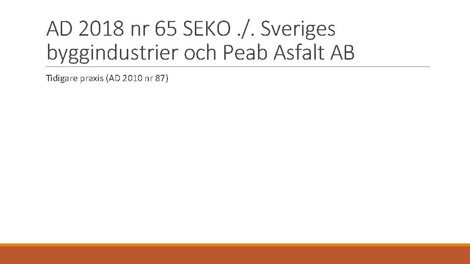 AD 2018 nr 65 SEKO. /. Sveriges byggindustrier och Peab Asfalt AB Tidigare praxis