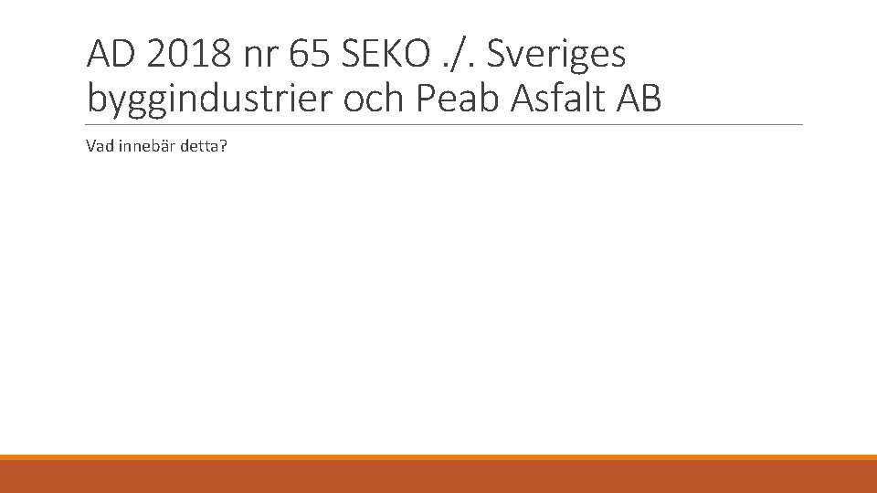 AD 2018 nr 65 SEKO. /. Sveriges byggindustrier och Peab Asfalt AB Vad innebär