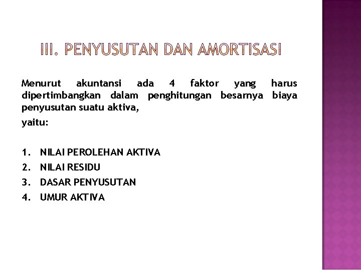 Menurut akuntansi ada 4 faktor yang harus dipertimbangkan dalam penghitungan besarnya biaya penyusutan suatu