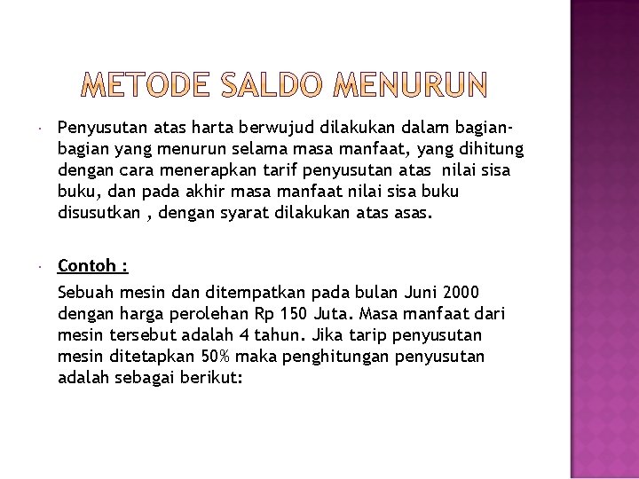  Penyusutan atas harta berwujud dilakukan dalam bagian yang menurun selama masa manfaat, yang