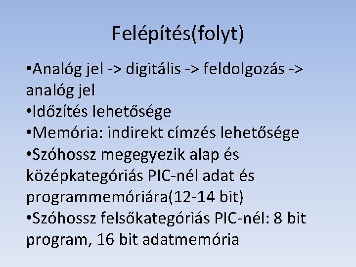 Felépítés(folyt) • Analóg jel -> digitális -> feldolgozás -> analóg jel • Időzítés lehetősége