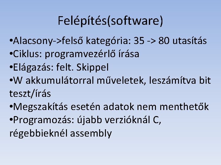 Felépítés(software) • Alacsony->felső kategória: 35 -> 80 utasítás • Ciklus: programvezérlő írása • Elágazás: