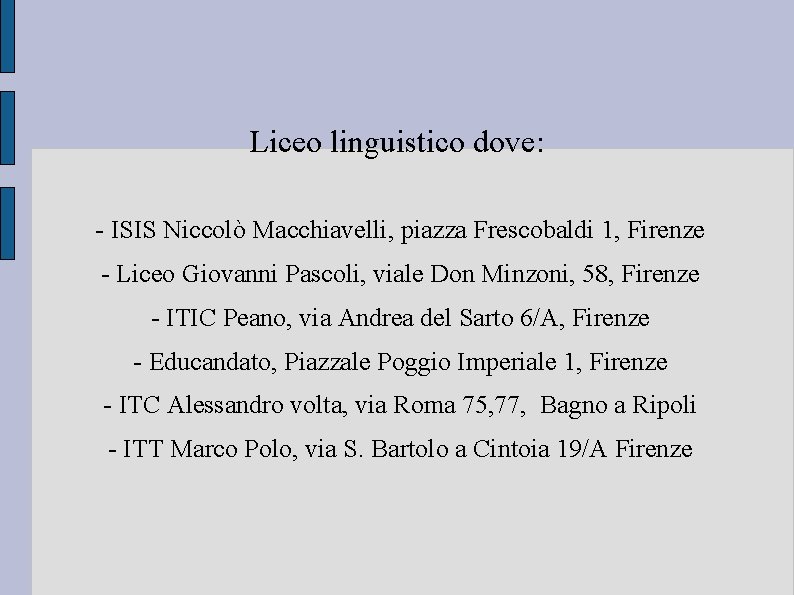 Liceo linguistico dove: - ISIS Niccolò Macchiavelli, piazza Frescobaldi 1, Firenze - Liceo Giovanni Liceo linguistico dove: - ISIS Niccolò Macchiavelli, piazza Frescobaldi 1, Firenze - Liceo Giovanni