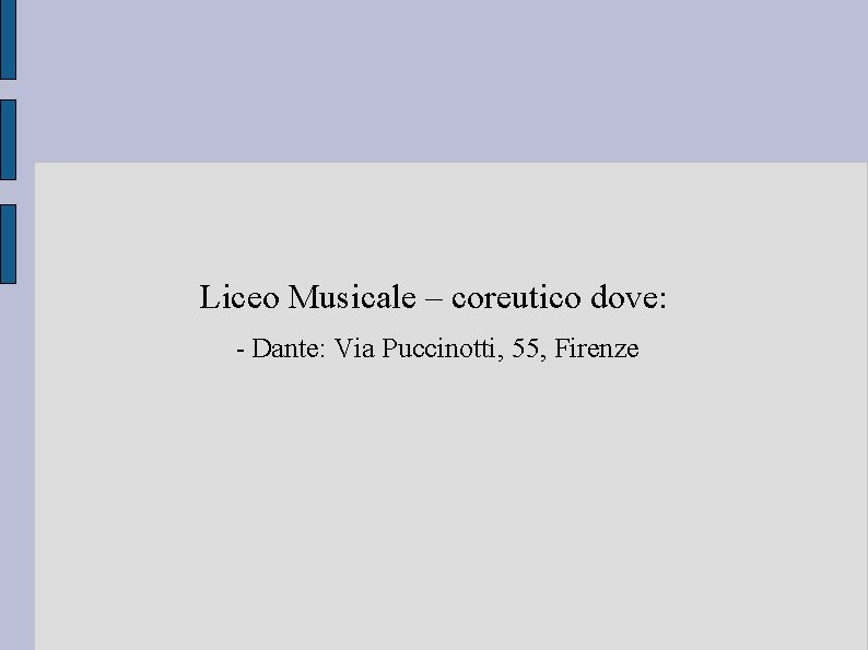 Liceo Musicale – coreutico dove: - Dante: Via Puccinotti, 55, Firenze Liceo Musicale – coreutico dove: - Dante: Via Puccinotti, 55, Firenze