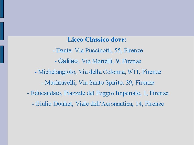 Liceo Classico dove: - Dante: Via Puccinotti, 55, Firenze - Galileo, Via Martelli, 9, Liceo Classico dove: - Dante: Via Puccinotti, 55, Firenze - Galileo, Via Martelli, 9,
