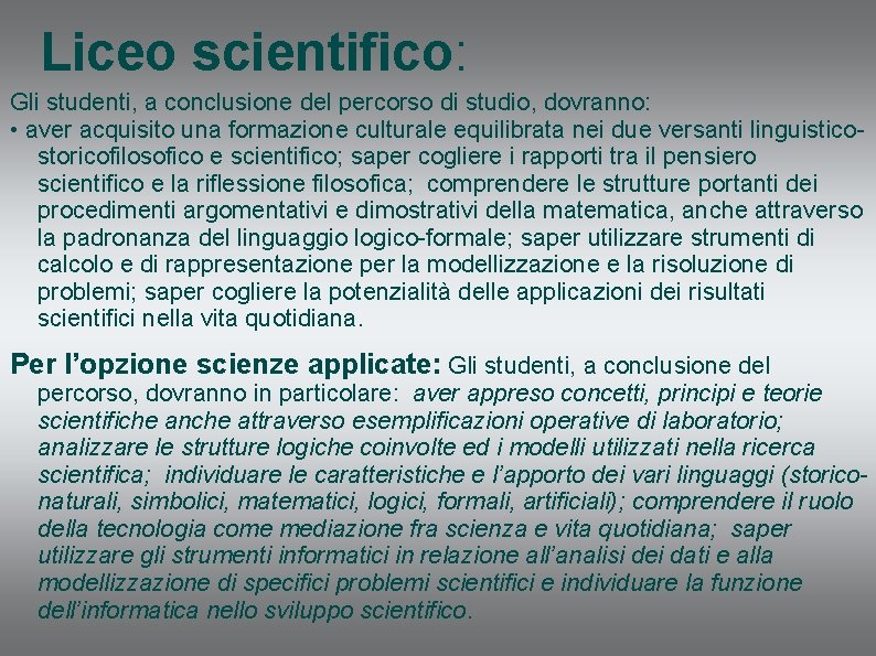 Liceo scientifico: Gli studenti, a conclusione del percorso di studio, dovranno: • aver acquisito Liceo scientifico: Gli studenti, a conclusione del percorso di studio, dovranno: • aver acquisito