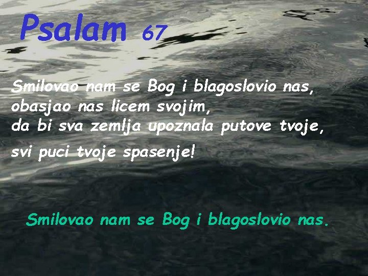 Psalam 67 Smilovao nam se Bog i blagoslovio nas, obasjao nas licem svojim, da