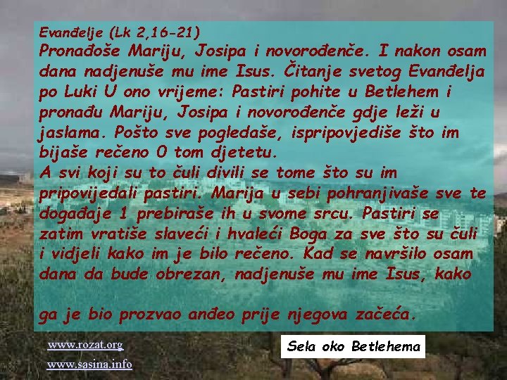 Evanđelje (Lk 2, 16 -21) Pronađoše Mariju, Josipa i novorođenče. I nakon osam dana