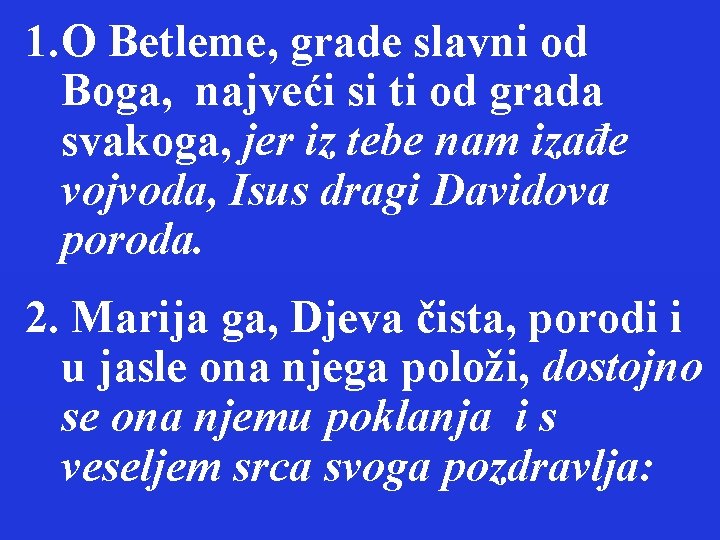 1. O Betleme, grade slavni od Boga, najveći si ti od grada svakoga, jer