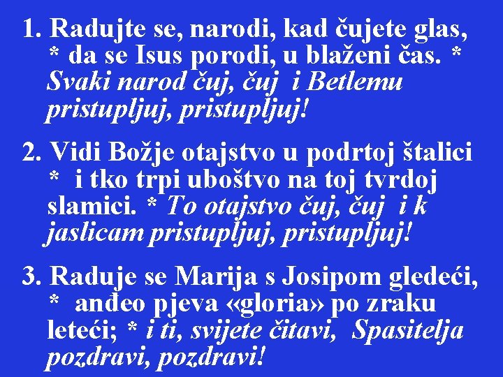 1. Radujte se, narodi, kad čujete glas, * da se Isus porodi, u blaženi