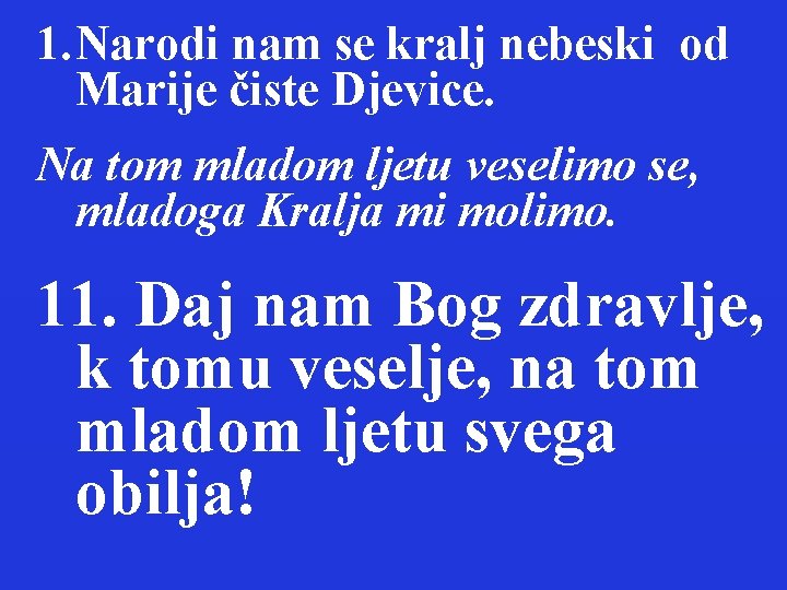 1. Narodi nam se kralj nebeski od Marije čiste Djevice. Na tom mladom ljetu