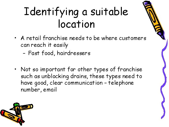 Identifying a suitable location • A retail franchise needs to be where customers can