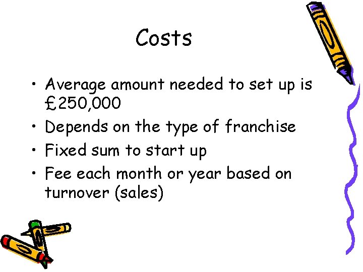 Costs • Average amount needed to set up is £ 250, 000 • Depends